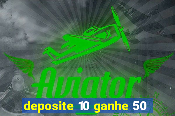 deposite 10 ganhe 50